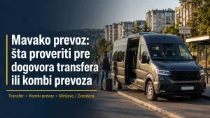 Mavako prevoz: šta proveriti pre dogovora transfera ili kombi prevoza